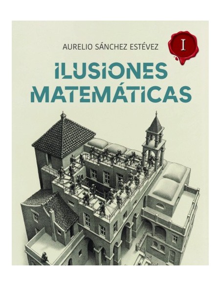 Ilusiones Matemáticas Volumen 1 - Aurelio Sánchez (Libro)
