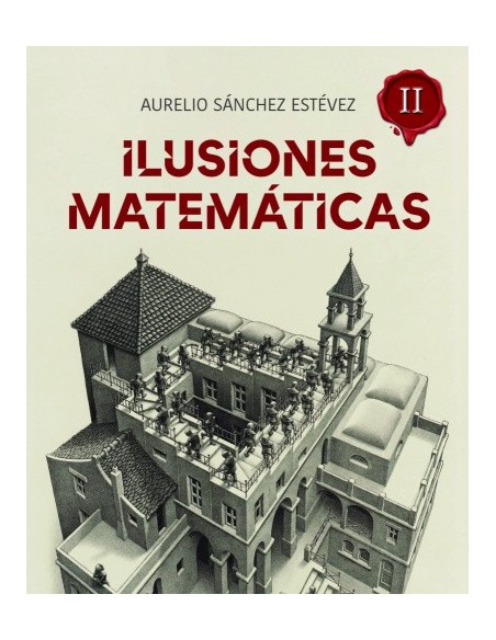 Ilusiones Matemáticas Volumen 2 - Aurelio Sánchez (Libro)